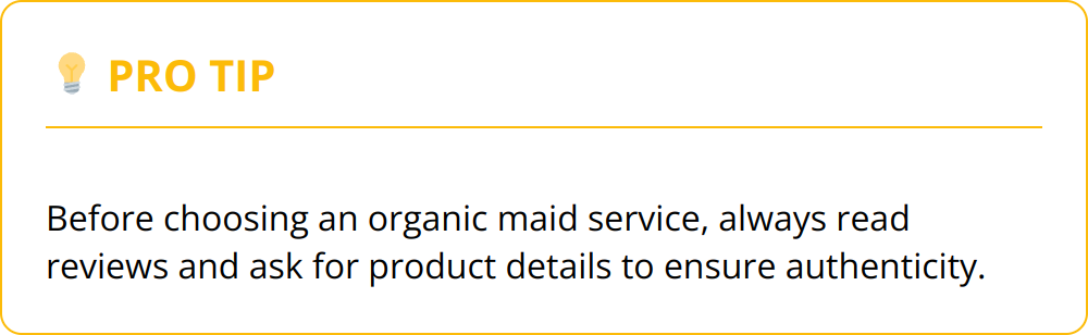 Pro Tip - Before choosing an organic maid service, always read reviews and ask for product details to ensure authenticity.