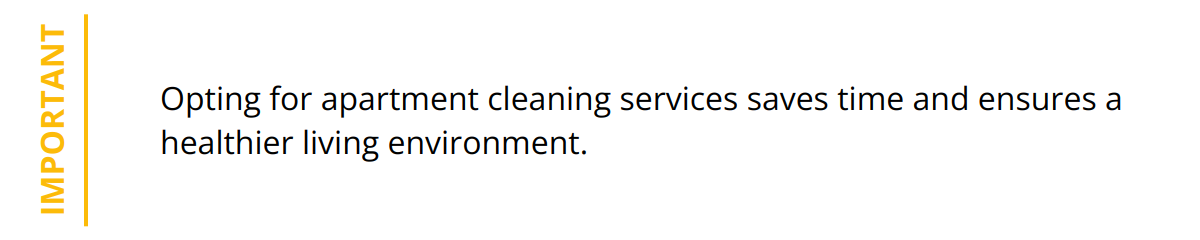 Important - Opting for apartment cleaning services saves time and ensures a healthier living environment.