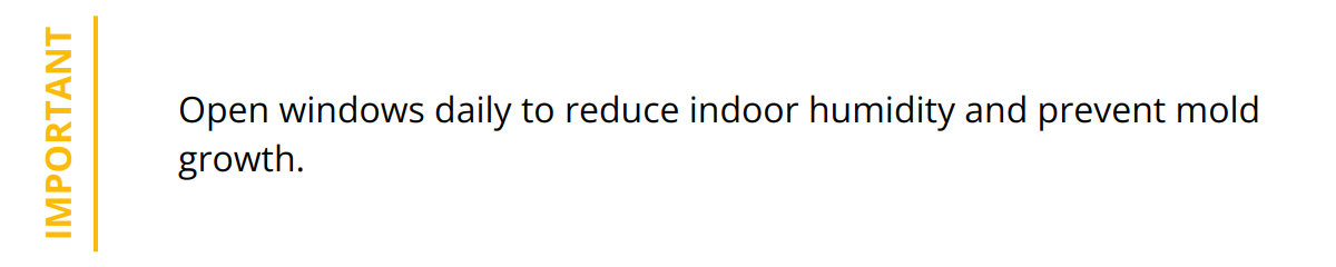 Important - Open windows daily to reduce indoor humidity and prevent mold growth.